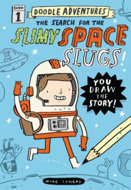 Title: Doodle Adventures: The Search for the Slimy Space Slugs!, Author: Mike Lowery