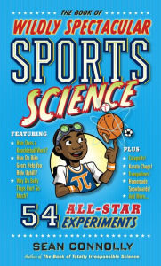 Title: The Book of Wildly Spectacular Sports Science: 54 All-Star Experiments, Author: Sean Connolly