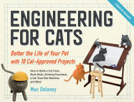 Title: Engineering for Cats: Better the Life of Your Pet with10 Cat-Approved Projects, Author: Mac Delaney