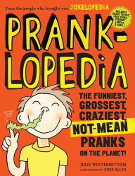 Title: Pranklopedia: The Funniest, Grossest, Craziest, Not-Mean Pranks on the Planet!, Author: Julie Winterbottom