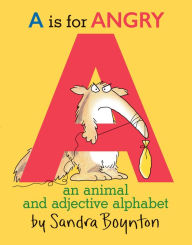 Title: A Is for Angry: An Animal and Adjective Alphabet, Author: Sandra Boynton