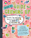 Alternative view 1 of Bunk 9's Guide to Growing Up: Secrets, Tips, and Expert Advice on the Good, the Bad, and the Awkward