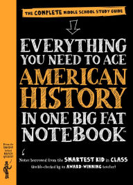 Title: Everything You Need to Ace American History in One Big Fat Notebook: The Complete Middle School Study Guide, Author: Workman Publishing