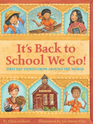 Title: It's Back to School We Go!: First Day Stories From Around the World, Author: Ellen Jackson