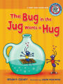 The Bug in the Jug Wants a Hug: A Short Vowel Sounds Book