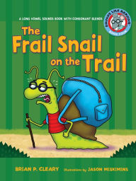 Title: The Frail Snail on the Trail: A Long Vowel Sounds Book with Consonant Blends, Author: Brian P. Cleary