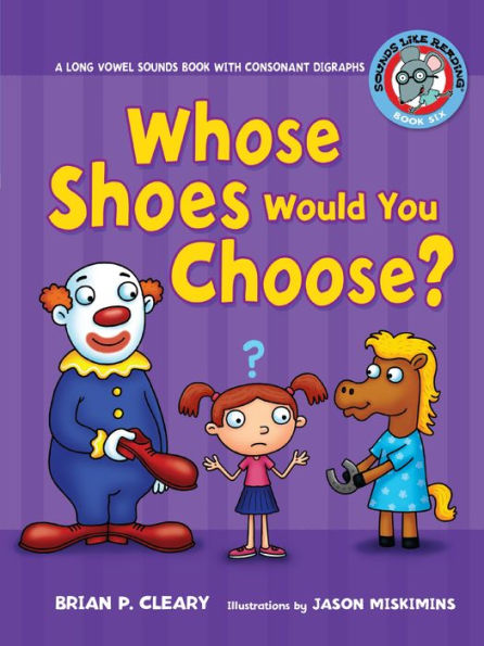 Whose Shoes Would You Choose?: A Long Vowel Sounds Book with Consonant Digraphs