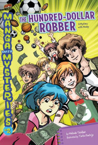 Title: The Hundred-Dollar Robber: A Mystery with Money (Manga Math Mysteries Series #2), Author: Melinda Thielbar