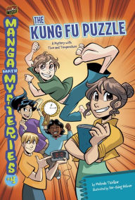 Title: The Kung Fu Puzzle: A Mystery with Time and Temperature (Manga Math Mysteries Series #4), Author: Melinda Thielbar