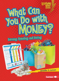 Title: What Can You Do with Money?: Earning, Spending, and Saving, Author: Jennifer S. Larson