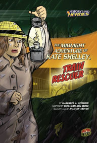 Title: The Midnight Adventure of Kate Shelley, Train Rescuer, Author: Margaret K. Wetterer