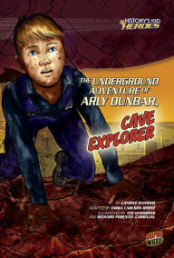 Title: The Underground Adventure of Arly Dunbar, Cave Explorer, Author: Richard Pimentel Carbajal