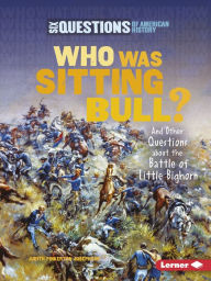 Title: Who Was Sitting Bull?: And Other Questions about the Battle of Little Bighorn, Author: Judith Pinkerton Josephson