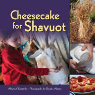 Title: Cheesecake for Shavuot, Author: Allison Ofanansky