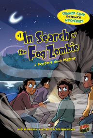 Title: In Search of the Fog Zombie: A Mystery about Matter, Author: Lynda Beauregard