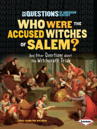 Title: Who Were the Accused Witches of Salem?: And Other Questions about the Witchcraft Trials, Author: Laura Hamilton Waxman