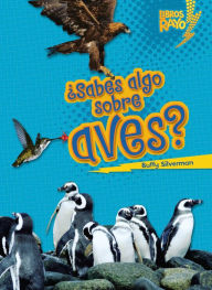 Title: Sabes Algo Sobre Aves = Do You Know about Birds?, Author: Buffy Silverman