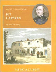 Title: Kit Carson: He Led the Way, Author: Patricia Calvert