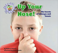 Title: Up Your Nose!: The Secrets of Schnozes and Snouts, Author: Melissa Stewart