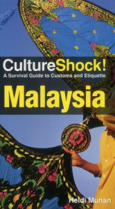 Title: Culture Shock! Malaysia: A Survival Guide to Customs and Etiquette / Edition 2, Author: Heidi Munan