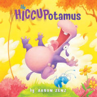 Title: The Hiccupotamus, Author: Aaron Zenz