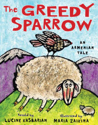 Title: The Greedy Sparrow: An Armenian Tale, Author: Lucine Kasbarian