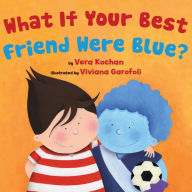 Title: What If Your Best Friend Were Blue?, Author: Vera Kochan