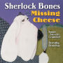 Sherlock Bones and the Missing Cheese