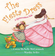 Title: The Fiesta Dress: A Quinceanera Tale, Author: Caren McNelly McCormack