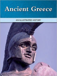 Title: Ancient Greece: An Illustrated History, Author: Marshall Cavendish Corporation Staff