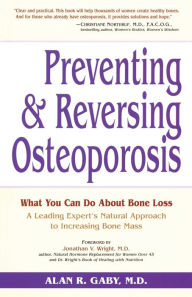 Title: Preventing and Reversing Osteoporosis: What You Can Do About Bone Loss - A Leading Expert's Natural Approach to Increasing Bone Mass, Author: Alan Gaby M.D.