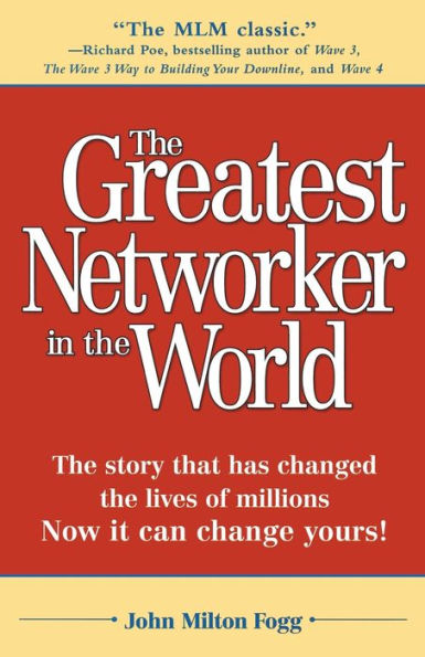 The Greatest Networker in the World: The story that has changed the lives of millions Now it can change yours!