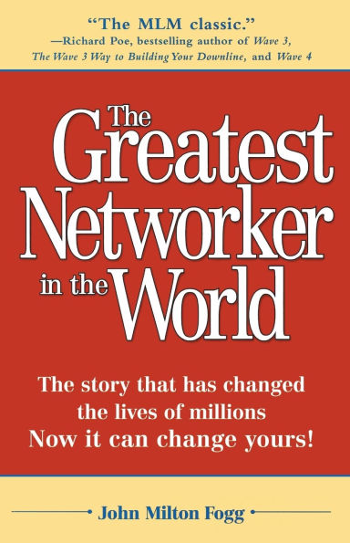 The Greatest Networker in the World: The story that has changed the lives of millions Now it can change yours!