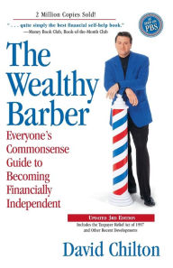 Title: The Wealthy Barber, Updated 3rd Edition: Everyone's Commonsense Guide to Becoming Financially Independent, Author: David Chilton