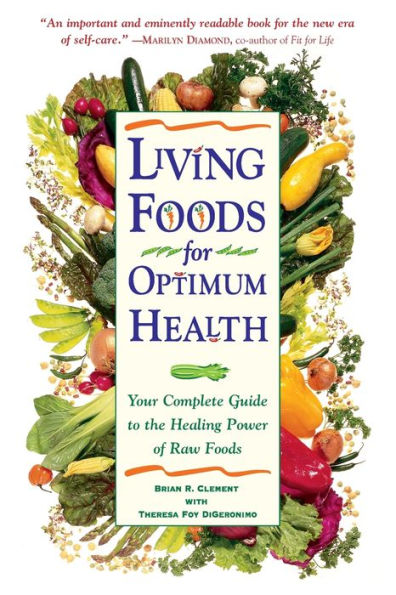 Living Foods for Optimum Health: Your Complete Guide to the Healing Power of Raw