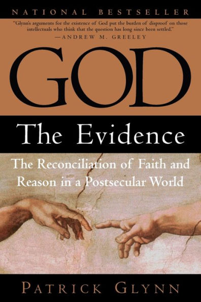 God: The Evidence: The Reconciliation of Faith and Reason in a Postsecular World