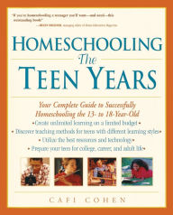 Title: Homeschooling: The Teen Years - Your Complete Guide to Successfully Homeschooling the 13-18 Year-Old, Author: Cafi Cohen