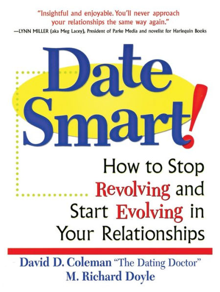 Date Smart!: How to Stop Revolving and Start Evolving Your Relationships