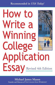 Title: How to Write a Winning College Application Essay, Revised 4th Edition: Revised 4th Edition, Author: Michael James Mason