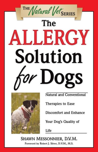 The Allergy Solution for Dogs: Natural and Conventional Therapies to Ease Discomfort Enhance Your Dog's Quality of Life