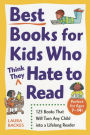 Best Books for Kids Who (Think They) Hate to Read: 125 Books That Will Turn Any Child into a Lifelong Reader