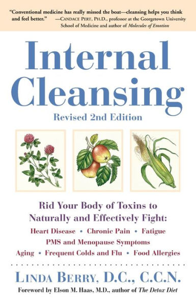 Internal Cleansing, Revised 2nd Edition: Rid Your Body of Toxins to Naturally and Effectively Fight: Heart Disease, Chronic Pain, Fatigue, PMS Menopause Symptoms, More