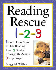 Title: Reading Rescue 1-2-3: Raise Your Child's Reading Level 2 Grades with This Easy 3-Step Program, Author: Peggy M. Wilber