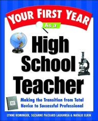 Title: Your First Year as a High School Teacher: Making the Transition from Total Novice to Successful Professional, Author: Lynne Rominger