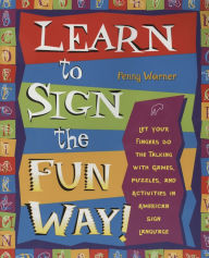 Title: Learn to Sign the Fun Way: Let Your Fingers Do the Talking with Games, Puzzles, and Activities in American Sign Language, Author: Penny Warner