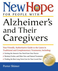 Title: New Hope for People with Alzheimer's and Their Caregivers: Your Friendly, Authoritative Guide to the Latest in Traditional and Complementary Treatments, Author: Porter Shimer