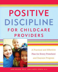 Title: Positive Discipline for Childcare Providers: A Practical and Effective Plan for Every Preschool and Daycare Program, Author: Jane Nelsen Ed.D.