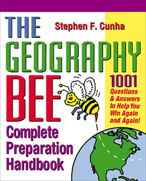 The Geography Bee Complete Preparation Handbook: 1,001 Questions & Answers to Help You Win Again and Again!