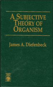 Title: A Subjective Theory of Organism, Author: James A. Diefenbeck