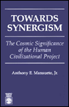 Title: Towards Synergism: The Cosmic Significance of the Human Civilizational Project, Author: Anthony E. Mansueto Jr.